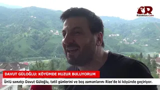 Davut Güloğlu Rize'de ki köyünde yaşıyor