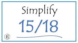 How to Simplify the Fraction 15/18