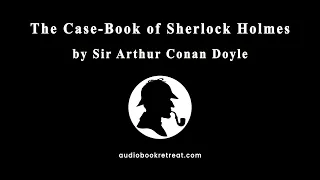 The Case-Book of Sherlock Holmes | Full Audiobook | Sir Arthur Conan Doyle