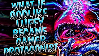 What if Godlike Luffy became Gamer Protagonist || PART 1 ||