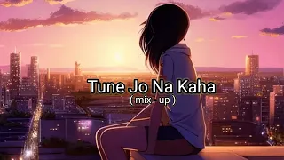 Tune Jo Na kaha Lofi || Mix - Up