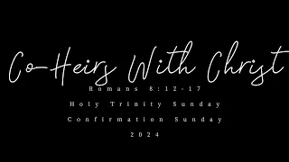 Co-Heirs With Christ - Romans 8:12-17 - Holy Trinity Sunday/Confirmation Sunday - May 26, 2024