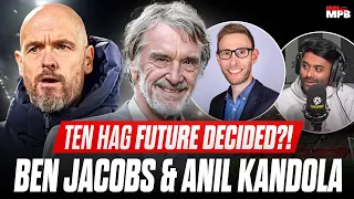 TEN HAG DECISION MADE?! Ben Jacobs EXCLUSIVE Interview W/ Anil Kandola!