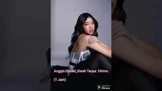 Anggis Devaki Kisah Tanpa Dirimu (1 jam)