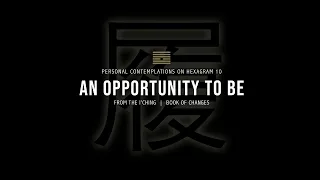 HEXAGRAM 10 :: An Opportunity to Be