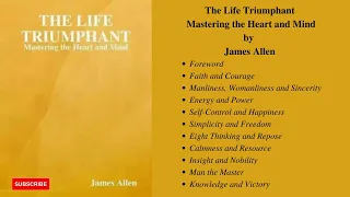 The Life Triumphant: Mastering The Heart And Mind || James Allen ||  FULL AudioBook