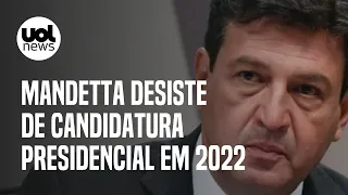 Mandetta desiste de candidatura presidencial nas eleições de 2022