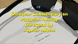 Director Commentary on Vacation Mishap by Xavier Matos