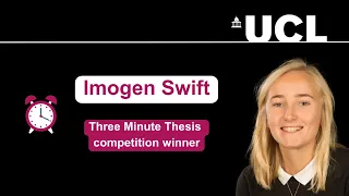 UCL '3 Minute Thesis' Winning Presentation – Imogen Swift: 'Blood: A Gateway to Dementia Treatments'