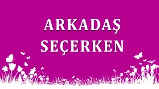 Arkadaş Seçerken