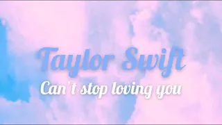 Taylor Swift - can’t stop loving you LYRICS (Phil Collins cover)