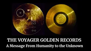 The Voyager Golden Records: A Message From Humanity to the Unknown