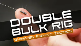 The Double Bulk Rig (Skimmer Fishing Tactics)