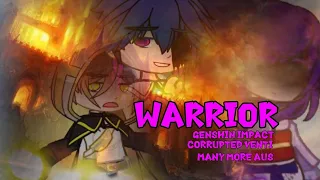 《 Warrior》 GENSHIN IMPACT ||GCMV||Ft. ARCHONS //3 NATIONS//CORRUPTED VENTI AU