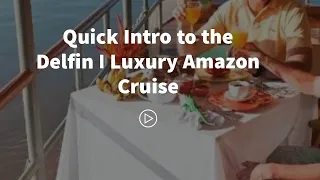 The Delfin I Amazon Cruise - Your Quick Intro