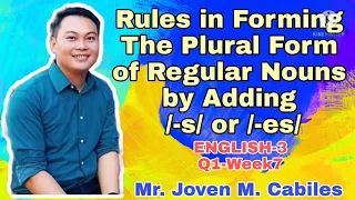 Rules in Forming The Plural Form of Regular Nouns by Adding /s/ or /es/ by Joven M. Cabiles