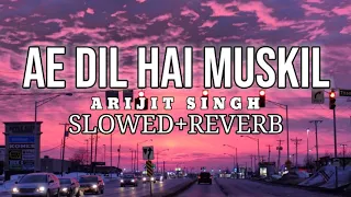 Ae Dil Hai Mushkil (Slowed + Reverb) | Arijit Singh | Bollywood Lofi Mix | Extra Lofi Vibes