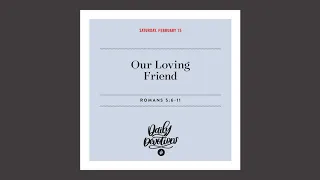 Our Loving Friend - Daily Devotion