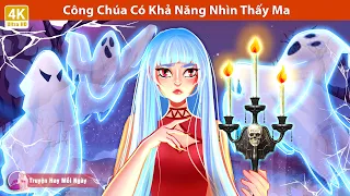 Công Chúa Có Khả Năng Nhìn Thấy Ma 👻 Truyện Cổ Tích Mới 🌜 @TruyenHayMoiNgayy