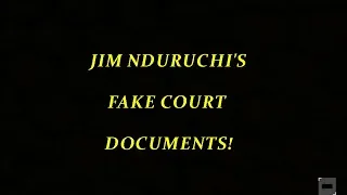 THE TRUTH BEHIND JIM NDURUCHI'S FAKE COURT DOCUMENTS