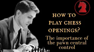 How to play chess openings? - The importance of the pawn central control