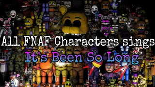 All FNAF Characters sings It's Been So Long