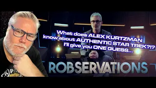 STAR TREK's Grand Poobah, ALEX KURTZMAN, says FANS demand AUTHENTICITY. But what does HE know?! #966