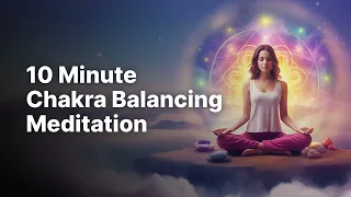 10 min Chakra Balancing Guided Meditation for Energy Alignment and Inner Harmony