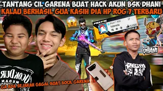 TANTANG BOCIL GARENA HACK AKUN BSK DHANI KALAU BERHASIL GUA KASIH HADIAH HP ROG 7!!