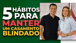 5 HÁBITOS PARA MANTER UM CASAMENTO BLINDADO