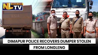 DIMAPUR WEST POLICE STATION RECOVERS DUMPER STOLEN FROM LONGLENG