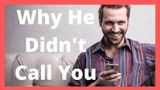 Why He Didn't Call You