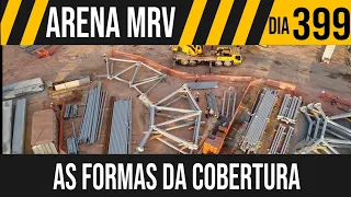 ARENA MRV | 10/10 AS FORMAS DA COBERTURA MONTADAS NO SOLO | 24/05/2021