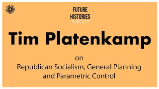 Tim Platenkamp on Republican Socialism, General Planning and Parametric Control | S03E04