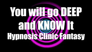 You will go DEEP and KNOW It Hypnosis Clinic Fantasy