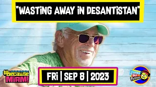 #BecauseMiami: Wasting Away Again in DeSantistan | 09/08/23 | The Dan Le Batard Show with Stugotz