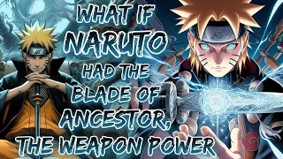 What If Naruto Had The Blade Of The Ancestor, The Weapon Power