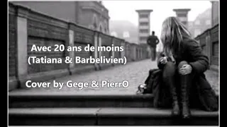 Avec 20 ans de moins - Tatiana & Barbelivien (Cover by Gege  PierrO)