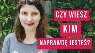 Czy wiesz, kim naprawdę jesteś?