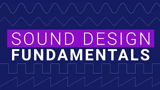 Sound Design and Synth Fundamentals