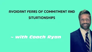 Avoidant FEARS of commitment and situationships