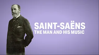 Saint-Saëns: The Man and His Music