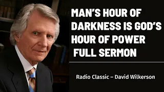 David Wilkerson - Mans Hour of Darkness is Gods Hour of Power - Full Sermon