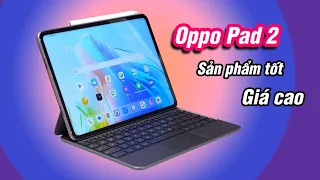 Oppo Pad 2: con tablet Android rất tốt đã về Việt Nam, nhưng giá thì...