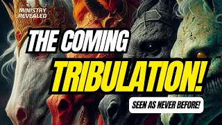 The Coming Tribulation...Seen as Never Before!