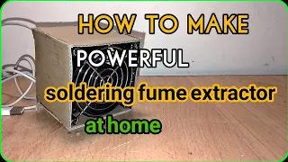 how to make powerful soldering fume extractor at home | diy soldering iron fan