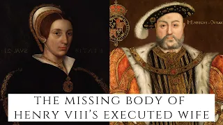 The MISSING Body Of Henry VIII's Executed Wife