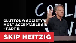 Gluttony: Society’s Most Acceptable Sin - Part B | Connect with Skip Heitzig