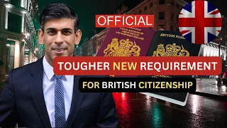 TOUGHER NEW REQUIREMENT FOR OBTAINING UK CITIZENSHIP AND BRITISH PASSPORT | UKVI