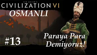 Paraya Para Demiyoruz! |Civilization 6| Osmanlı | Ottomans - Bölüm 13